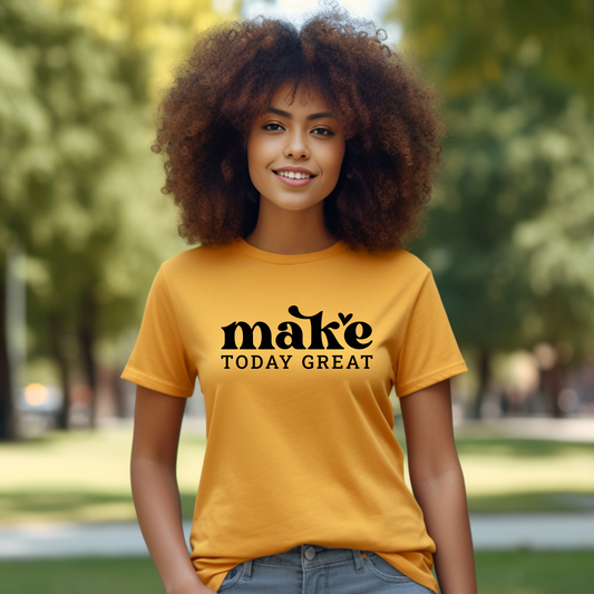 MAKE TODAY GREAT