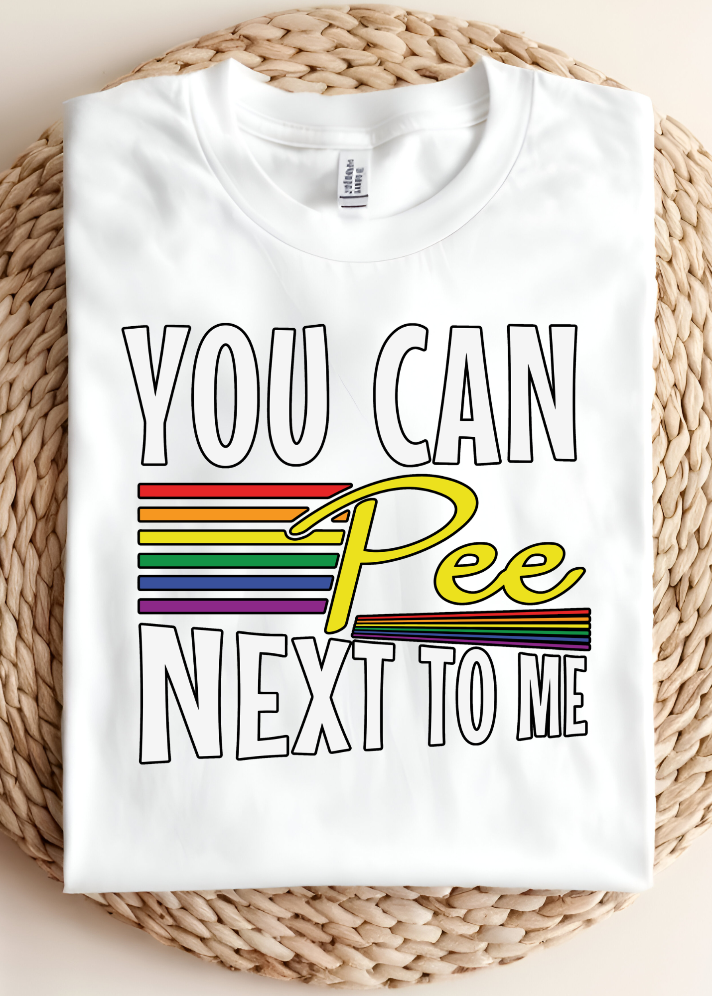 🌈 You Can Pee Next To Me Shirt